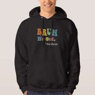 Cute End Of School Year Teacher Summer Bruh We Out Hoodie