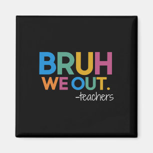 Cute End Of School Year Teacher Summer Bruh We Out Magnet