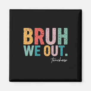 Cute End Of School Year Teacher Summer Bruh We Out Magnet