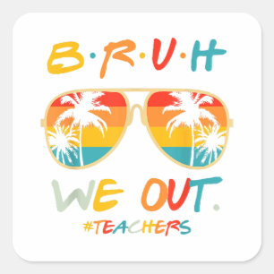 Cute End Of School Year Teacher Summer Bruh We Out Square Sticker