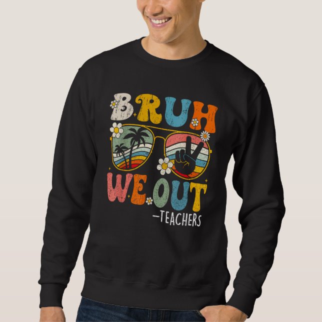 Cute End Of School Year Teacher Summer Bruh We Out Sweatshirt (Front)