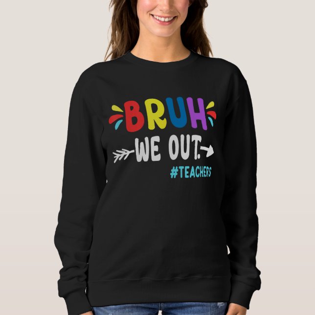 Cute End Of School Year Teacher Summer Bruh We Out Sweatshirt (Front)
