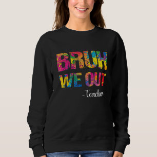 Cute End Of School Year Teacher Summer Bruh We Out Sweatshirt