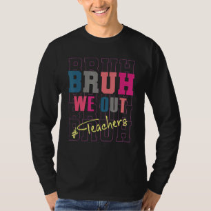 Cute End Of School Year Teacher Summer Bruh We Out T-Shirt
