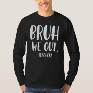 Cute End Of School Year Teacher Summer Bruh We Out T-Shirt