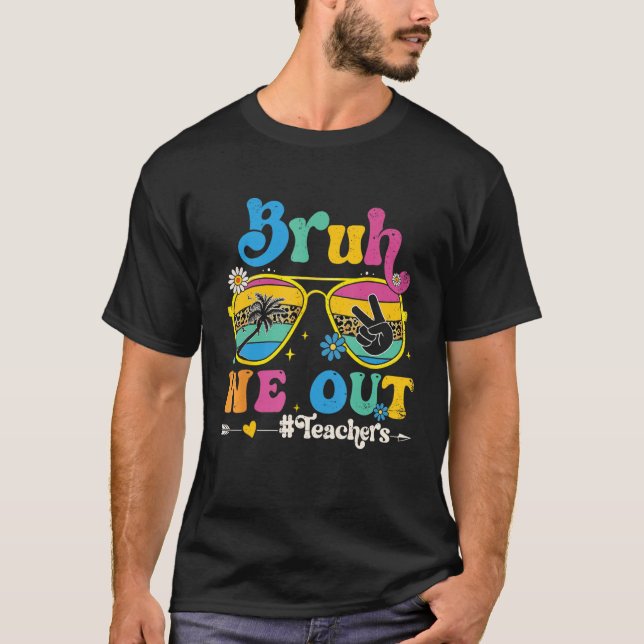 Cute End Of School Year Teacher Summer Bruh We Out T-Shirt (Front)