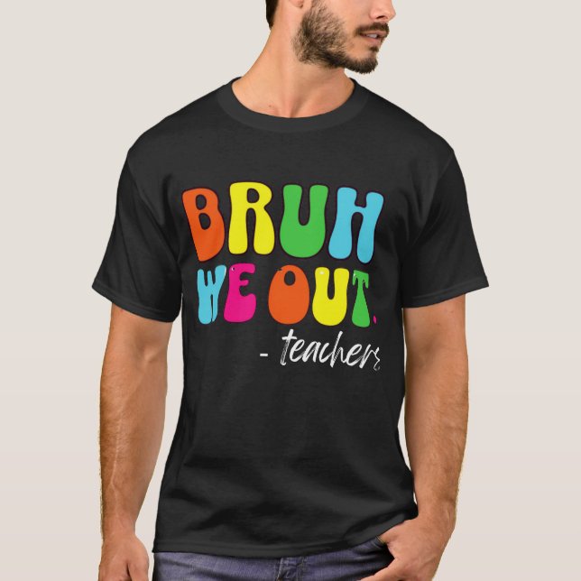 Cute End Of School Year Teacher Summer Bruh We Out T-Shirt (Front)