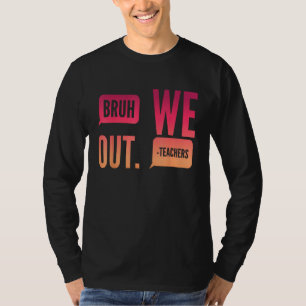Cute End Of School Year Teacher Summer Bruh We Out T-Shirt