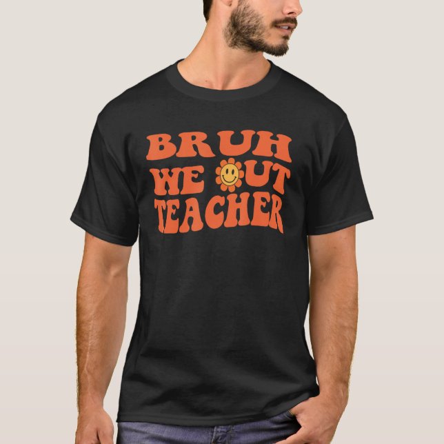 Cute End Of School Year Teacher Summer Bruh We Out T-Shirt (Front)
