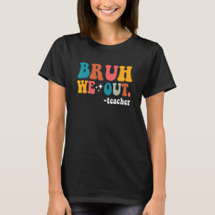 Cute End Of School Year Teacher Summer Bruh We Out T-Shirt