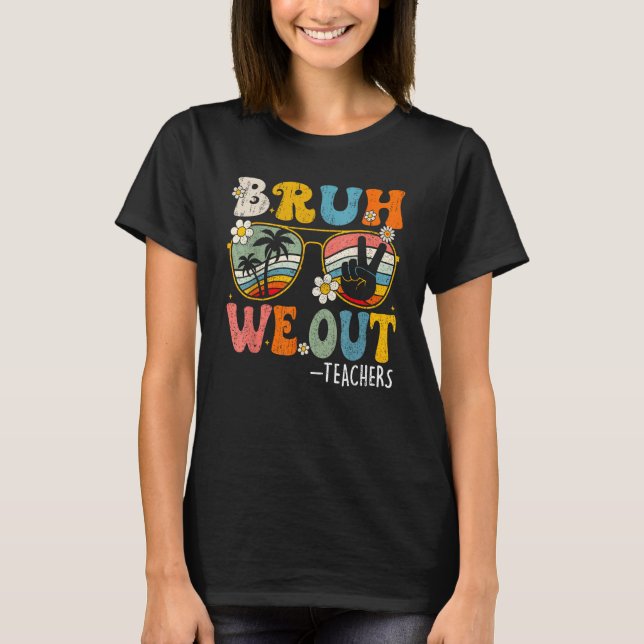 Cute End Of School Year Teacher Summer Bruh We Out T-Shirt (Front)