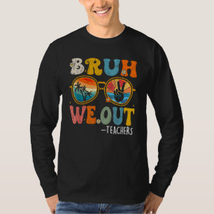 Cute End Of School Year Teacher Summer Bruh We Out T-Shirt