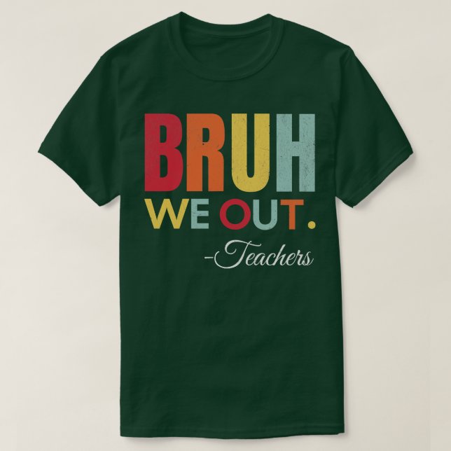 Cute End Of School Year Teacher Summer Bruh We Out T-Shirt (Design Front)
