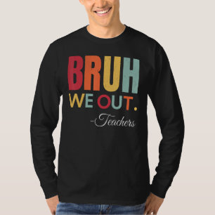 Cute End Of School Year Teacher Summer Bruh We Out T-Shirt