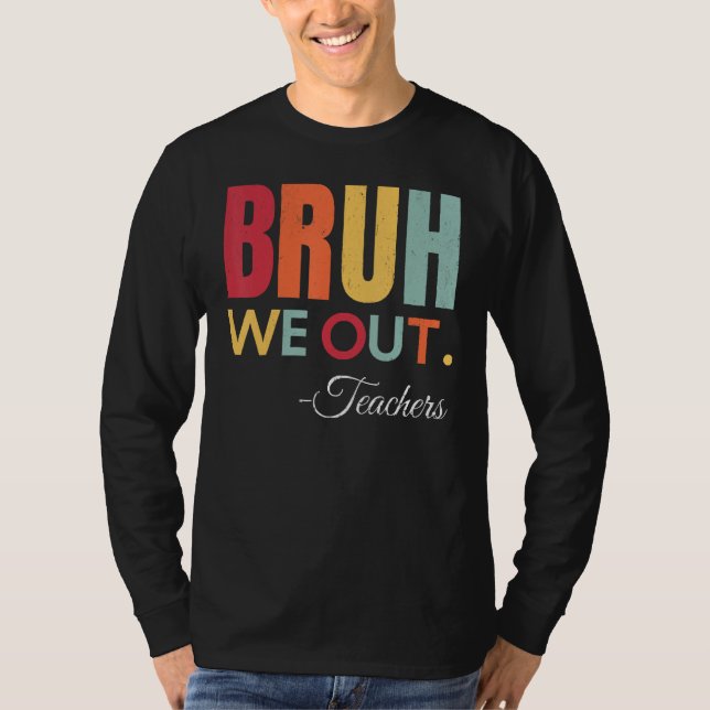 Cute End Of School Year Teacher Summer Bruh We Out T-Shirt (Front)