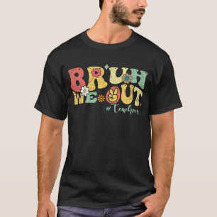 Cute End Of School Year Teacher Summer Bruh We Out T-Shirt