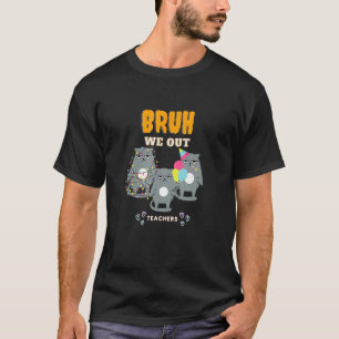 Cute End Of School Year Teacher Summer Bruh We Out T-Shirt