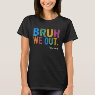 Cute End Of School Year Teacher Summer Bruh We Out T-Shirt
