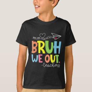 Cute End Of School Year Teacher Summer Bruh We Out T-Shirt