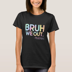 Cute End Of School Year Teacher Summer Bruh We Out T-Shirt