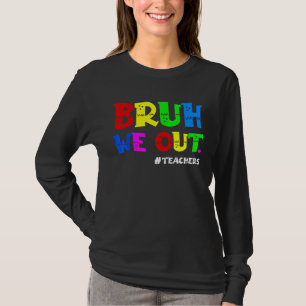 Cute End Of School Year Teacher Summer Bruh We Out T-Shirt