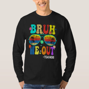 Cute End Of School Year Teacher Summer Bruh We OUT T-Shirt