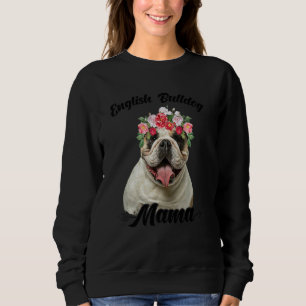 Cute English Bulldog Mama Flower Dog Mother's Day Sweatshirt