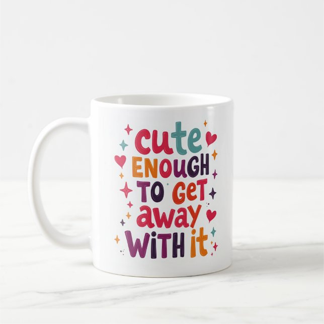 Cute Enough To Get Away With It Funny Mug (Left)