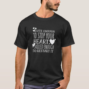 Cute Enough To Stop Your Heart - Funny Nurse T-Shirt