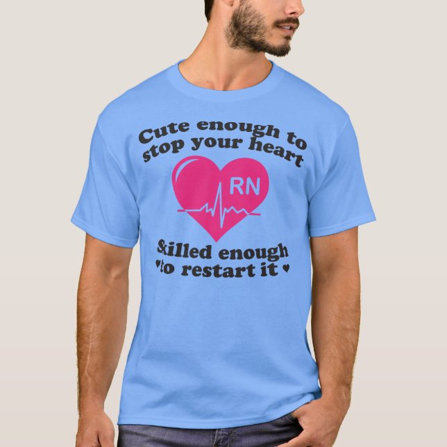 Cute Enough To Stop Your Heart Nurse Shirt (Front)