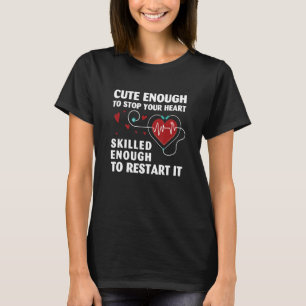Cute Enough To Stop Your Heart Skilled Enough Nur T-Shirt