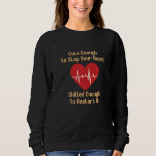 Cute Enough to Stop Your Heart Skilled Enough to R Sweatshirt