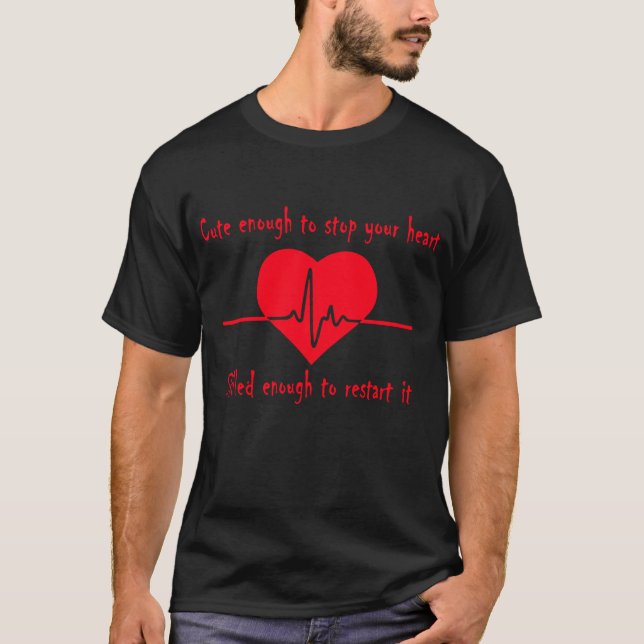 Cute Enough To Stop Your Heart Skilled Enough To R T-Shirt (Front)