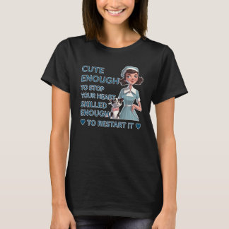Cute Enough to Stop Your Heart Skilled Enough to R T-Shirt