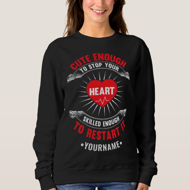 Cute Enough to Stop Your Heart Skilled Enough to Sweatshirt (Front)