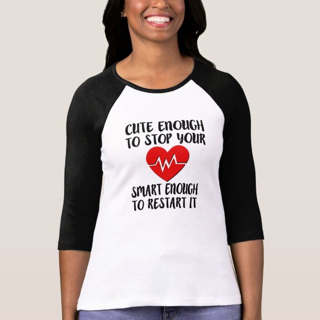 Cute enough to stop your heart, Smart enough T-Shirt (Front)