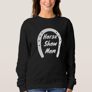 Cute Equestrian Horse Show Apparel For Mum's Who L Sweatshirt