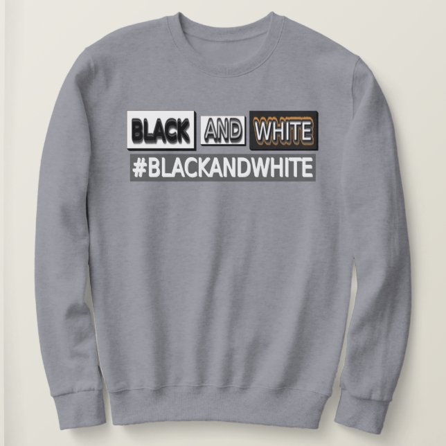 Cute Expression Design "#BLACKANDWHITE". Buy Now Sweatshirt (Design Front)