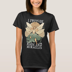 Cute Fairy Being I provide magic and miracles T-Shirt