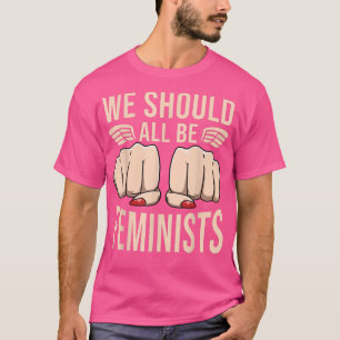Cute Feminism Quote For Women We Should All Be Fem T-Shirt