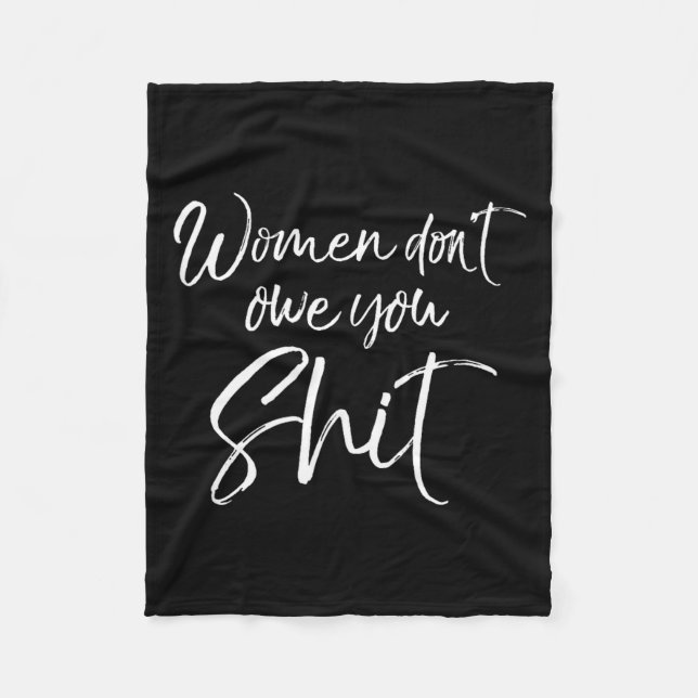 Cute Feminist Quote Sarcastic Gift Women Don't Owe Fleece Blanket (Front)