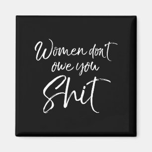 Cute Feminist Quote Sarcastic Gift Women Don't Owe Magnet