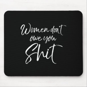 Cute Feminist Quote Sarcastic Gift Women Don't Owe Mouse Pad