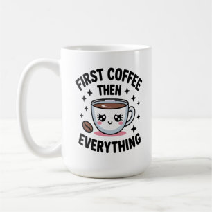 Cute First Coffee Then Everything - Funny Coffee Mug