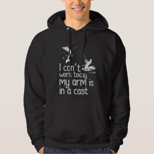 Cute Fisherman I can work today my arm is in a cas Hoodie