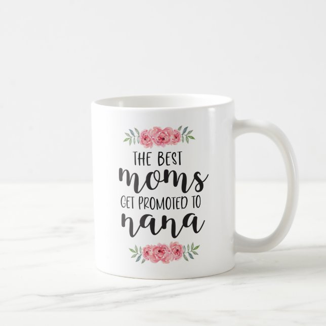 Cute Floral The Best Moms Get Promoted To Nana Coffee Mug (Right)