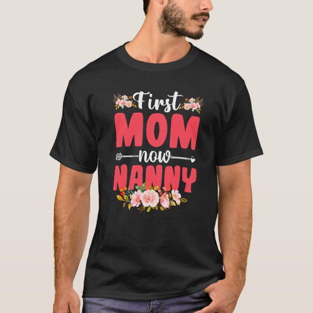 Cute Florals First Mum Now Nanny Baby  Mothers Day T-Shirt (Front)