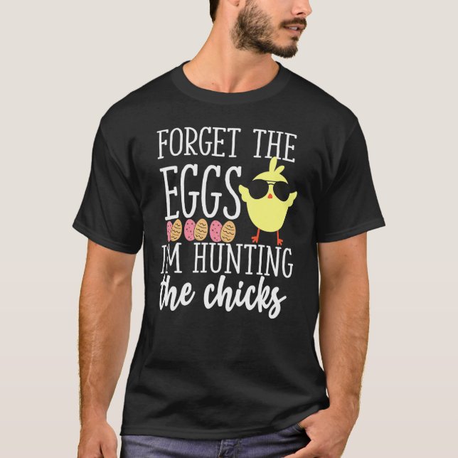 Cute Forget Eggs Hunting Chicks Funny Happy Easter T-Shirt (Front)