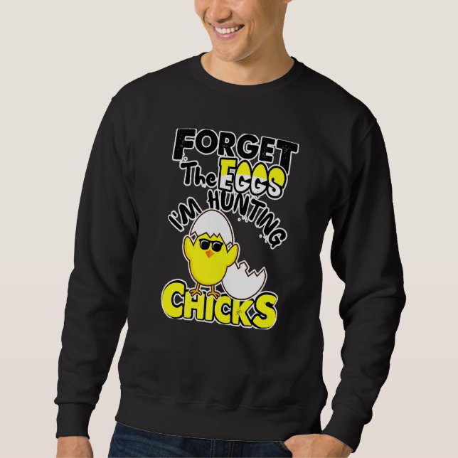 Cute Forget Eggs Hunting Chicks Happy Easter 1 Sweatshirt (Front)