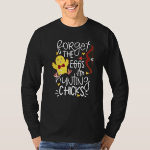 Cute Forget Eggs Hunting Chicks Happy Easter T-Shirt